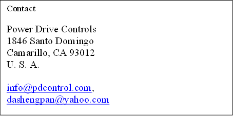 Contact

Power Drive Controls
1846 Santo Domingo
Camarillo, CA 93012
U. S. A.

info@pdcontrol.com, 
dashengpan@yahoo.com


